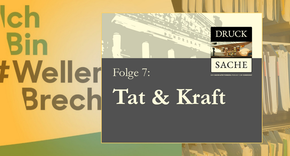 Podcast zum Bundesrat #7 DRUCK SACHE – „Tat & Kraft“